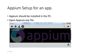 Appium Setup for an app.
• Appium should be installed in the PC.
• Open Appium.exe file
21-Jul-16
 