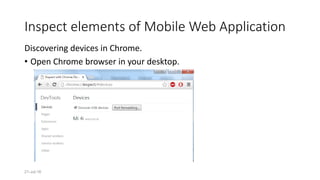 21-Jul-16
Inspect elements of Mobile Web Application
Discovering devices in Chrome.
• Open Chrome browser in your desktop.
 