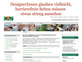 Veterinäermedizinische Universität Wien - vu-wien.ac.at DesignerInnen glauben vielleicht, barrierefreie Seiten müssen  etwas streng aussehen 