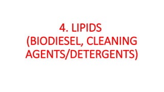 4. LIPIDS
(BIODIESEL, CLEANING
AGENTS/DETERGENTS)
 