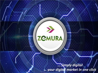 … Simply digital
… your digital market in one click
 