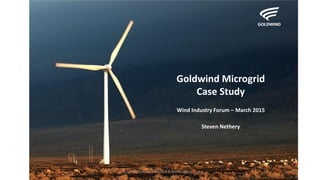Goldwind Microgrid
Case Study
Wind Industry Forum – March 2015
Steven Nethery
Copyright © Goldwind Science & Technology Co., Ltd 1
 