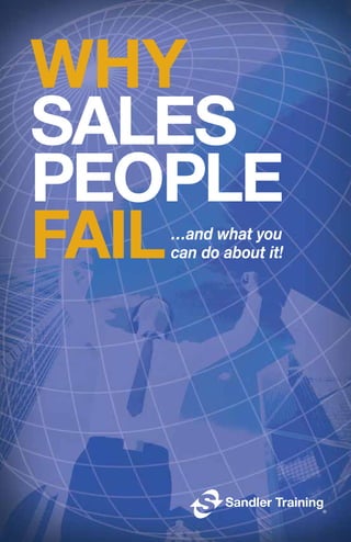 …and what you
can do about it!
WHY
SALES
PEOPLE
FAIL
 