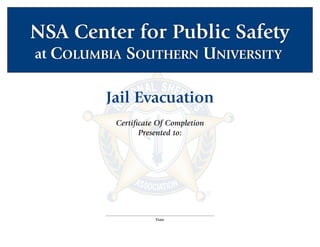 NSA Center for Public Safety 
Certificate Of Completion 
Presented to: 
Date 
at 
Jail Evacuation 
Steven Matthew Windham 
February 28, 2014 
