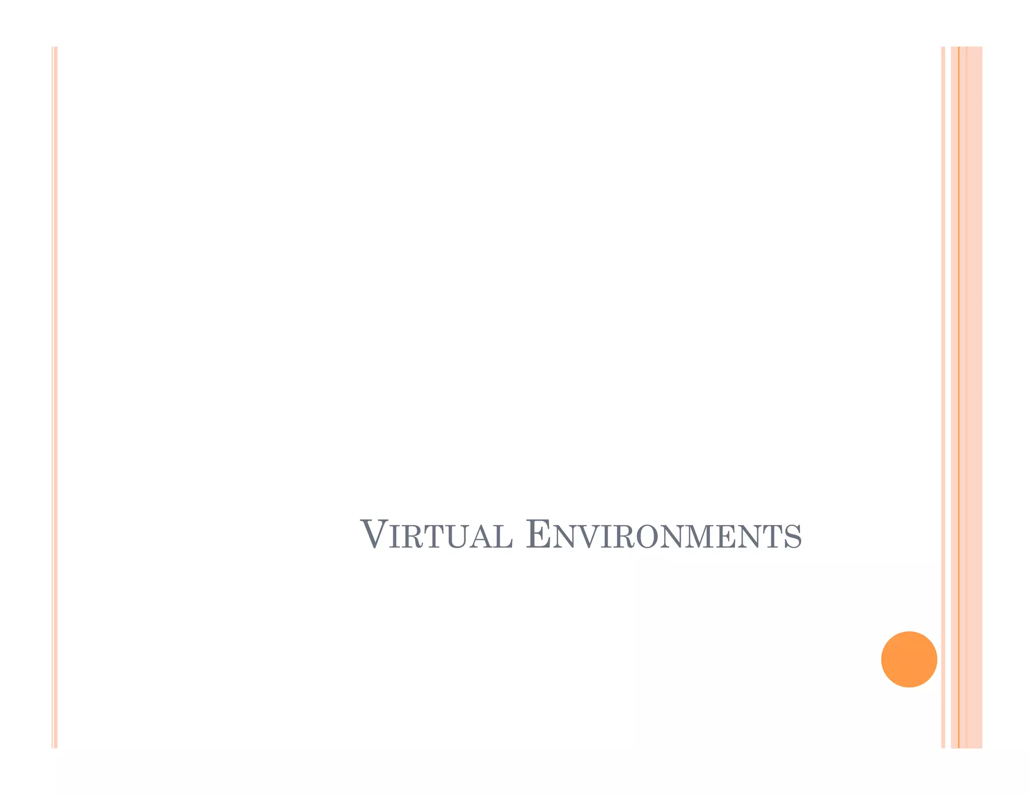 VIRTUAL ENVIRONMENTS
 