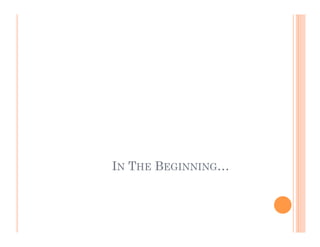 IN THE BEGINNING…
 