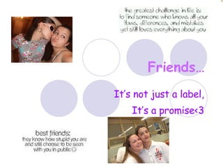 Friends… It’s not just a label, It’s a promise<3 