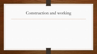 Construction and working
 