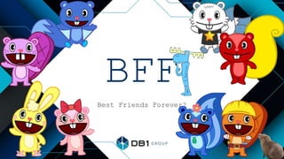 BFF
Best Friends Forever?
 