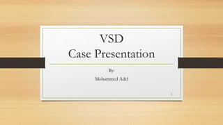 VSD
Case Presentation
By:
Mohammed Adel
1
 