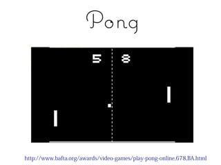 Pong




http://www.bafta.org/awards/video-games/play-pong-online,678,BA.html
 