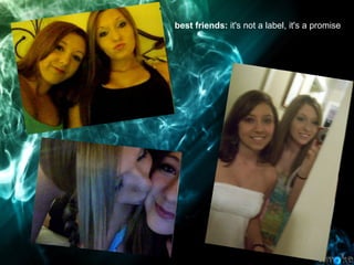 best friends:  it's not a label, it's a promise  