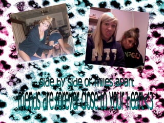 side by side or miles apart friends are forever close to your heart<3 