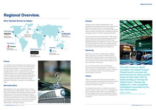 Brand Finance Global 500 February 2018 15.Brand Finance Global 500 February 201814.
Regional Overview.
Pemex
To understand where the highest value resides among
Latin America’s brands, one need not look further than
the region’s banks, telecoms, and oil and gas sectors.
This year, Mexico’s Pemex – Latin America’s most
valuable brand for 2018 – jockeyed for the top position
as global players race into the deregulated Mexican
market to compete for their fair share. Of interest will be
to see how Pemex handles its prominence in Mexico,
while also growing the brand outside of its natural
territory and venturing to compete on the international
stage.
Mercedes-Benz
Mercedes-Benz is the most valuable brand in Europe
with a brand value of US$43.9 billion, ranking 15th
in the
Brand Finance Global 500. Mercedes prioritised content
marketing as part of a new brand approach, putting a
greater focus on people rather than product engineering.
As social media and word of mouth continue to influence
car purchases, the company is using a more casual and
light-hearted marketing approach to help the brand
appeal better to younger car buyers.
Etisalat
Etisalat has been ranked the Middle East’s most
valuable brand for the first time since the inception of the
Brand Finance Global 500. The Abu Dhabi-based
telecommunications operator, has turned the dial up with
a 40% increase to its brand value, cementing its place as
a strategic enabler in the UAE’s digital transformation.
The key growth drivers behind the US$7.7 billion brand
value include the success of Etisalat’s popular “Smiles”
loyalty programme alongside the user-friendly app.
Additionally, Etisalat has amplified the rollout of its smart
“Customer Experience Centres” and renewed support
for its global football sponsorships with further focus on
its partnership with Manchester City Football Club.
Samsung
Samsung’s brand value increased 39% to US$92.3
billion, moving up to 4th
place in the Brand Finance
Global 500 and remaining Asia’s most valuable brand.
The company’s sales recorded a 19.3% increase in Q3
2017 with a push of the newly designed Galaxy S8, S8
Plus, and Note 8 smartphones.
As the company strives to be at the forefront of
technology, and its brand philosophy “Do What You
Can’t” continues to resonate with consumers, Samsung
is on the right track to grow in both brand value and
brand strength in the future.
Telstra
Telstra, an Australian telecoms and media company,
continues to perform exceptionally well across a number
of brand attributes, with a resulting 14% increase in
brand value to US$12.4 billion.
The strength of the brand is in contrast to the overall
decline in Telstra’s market value of 21%, highlighting the
ever increasing role of the brand in the organisation’s
business strategy. Telstra is also reaping the benefits of
its customer-focused investments in the next generation
of networks.
The UAE’s focus on digital
innovation has helped support
Etisalat brand’s success and
paved the way for future growth
ahead of Expo 2020. With its
stated strategy of ‘Driving the
Digital Future’, Etisalat has
adapted to a new competitive
marketplace dominated by the
rise of tech giants.
Andrew Campbell
Managing Director, Brand Finance Middle East
Most Valuable Brands by Region
	
Regional Overview.
 