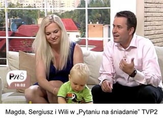 M 
Magda, Sergiusz i Wili w „Pytaniu na śniadanie” TVP2 
 