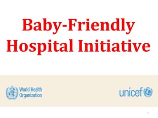 Baby-Friendly
Hospital Initiative
1
 