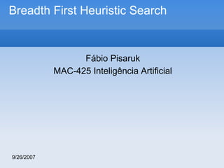 Breadth First Heuristic Search

Fábio Pisaruk
MAC-425 Inteligência Artificial

9/26/2007

 