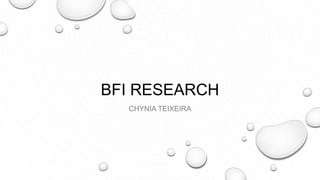 BFI RESEARCH
CHYNIA TEIXEIRA
 