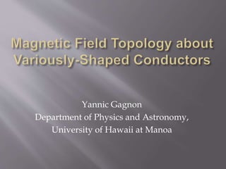 Yannic Gagnon
Department of Physics and Astronomy,
University of Hawaii at Manoa
 