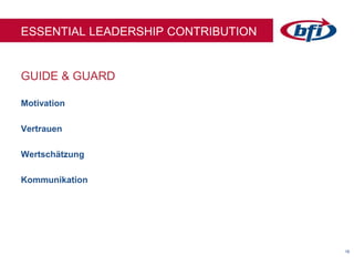 1616
GUIDE & GUARD
ESSENTIAL LEADERSHIP CONTRIBUTION
Motivation
Vertrauen
Wertschätzung
Kommunikation
 