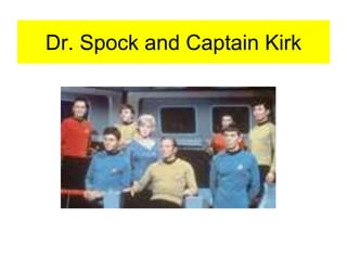 Dr. Spock and Captain Kirk
 