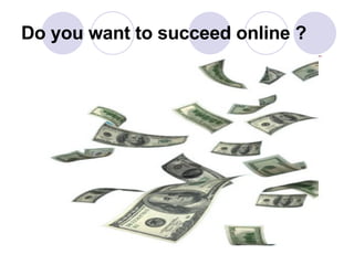 Do you want to succeed online ? 