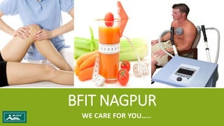 BFIT NAGPUR
WE CARE FOR YOU…..
 
