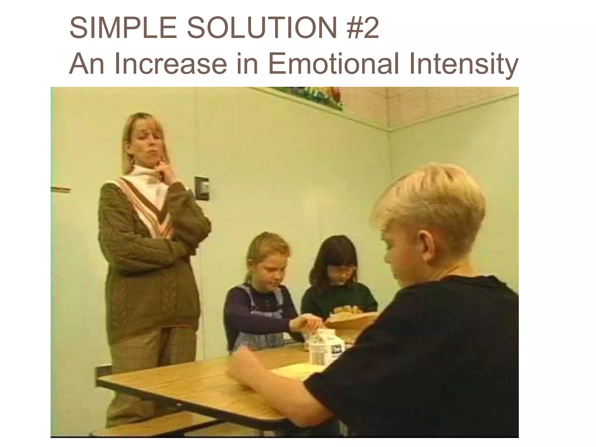 SIMPLE SOLUTION #2
An Increase in Emotional Intensity
 