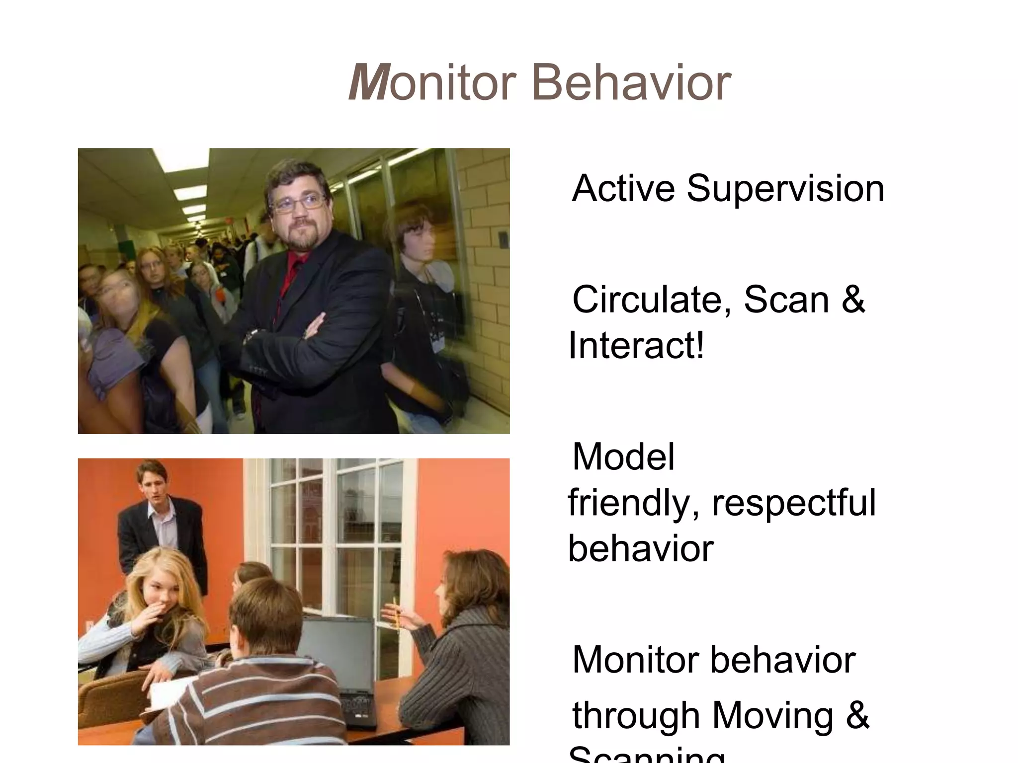 Monitor Behavior
         Active Supervision

         Circulate, Scan &
         Interact!

         Model
         friendly, respectful
         behavior

         Monitor behavior
         through Moving &
 
