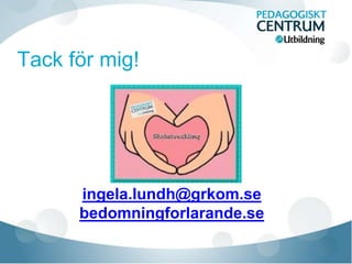 ingela.lundh@grkom.se
bedomningforlarande.se
 