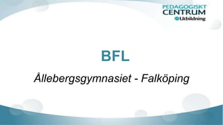 BFL
Ållebergsgymnasiet - Falköping
 