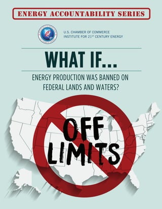 WHAT IF...
energy accountability series
ENERGY PRODUCTION WAS BANNED ON
FEDERAL LANDS AND WATERS?
 