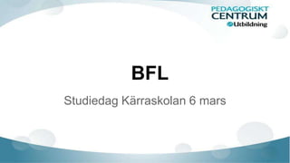BFL
Studiedag Kärraskolan 6 mars
 
