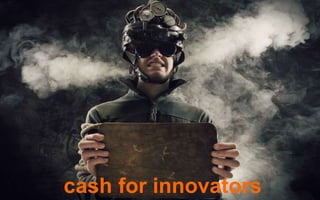 cash for innovators
 