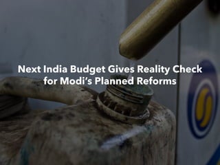 Next India Budget Gives Reality Check
for Modi’s Planned Reforms
 