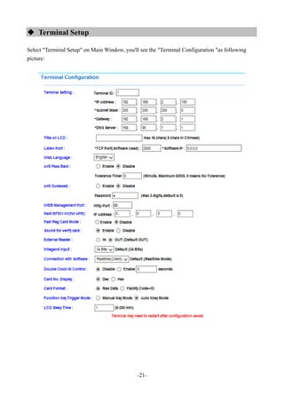 -21-
 Terminal Setup
Select "Terminal Setup" on Main Window, you'll see the "Terminal Configuration "as following
picture:
 