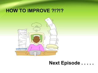 Next Episode . . . . .
HOW TO IMPROVE ?!?!?
 