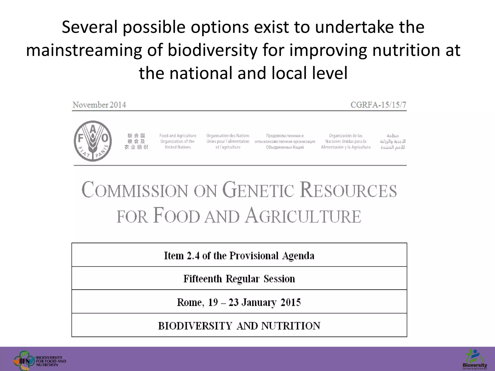 Several possible options exist to undertake the
mainstreaming of biodiversity for improving nutrition at
the national and local level
 