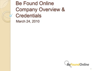 Be Found OnlineCompany Overview & Credentials March 24, 2010 0 