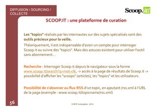 56 
SCOOP.IT 
: 
une 
plateforme 
de 
curation 
Les 
"topics" 
réalisés 
par 
les 
internautes 
sur 
des 
sujets 
spéciali...