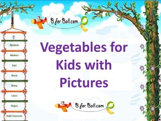 Vegetables for
  Kids with
   Pictures
 