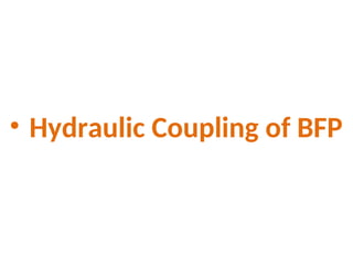 • Hydraulic Coupling of BFP
 