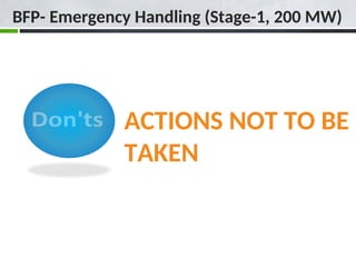 ACTIONS NOT TO BE
TAKEN
BFP- Emergency Handling (Stage-1, 200 MW)
 