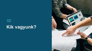 Kik vagyunk?
02
 