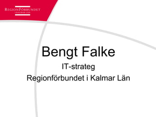 Bengt Falke
IT-strateg
Regionförbundet i Kalmar Län

 