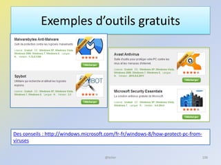 Exemples d’outils gratuits
@telier 106
Des conseils : http://windows.microsoft.com/fr-fr/windows-8/how-protect-pc-from-
viruses
 