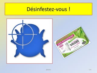 Désinfestez-vous !
@telier 114
 