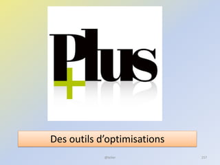 @telier
Des outils d’optimisations
157
 