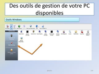 Des outils de gestion de votre PC
disponibles
Outils Windows
@telier 159
 