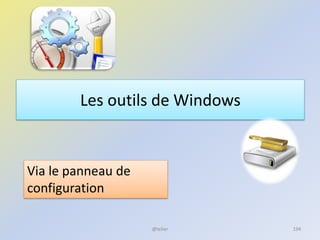 Les outils de Windows
@telier
Via le panneau de
configuration
194
 